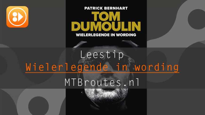 Leestip: Tom Dumoulin - Een wielerlegende in wording