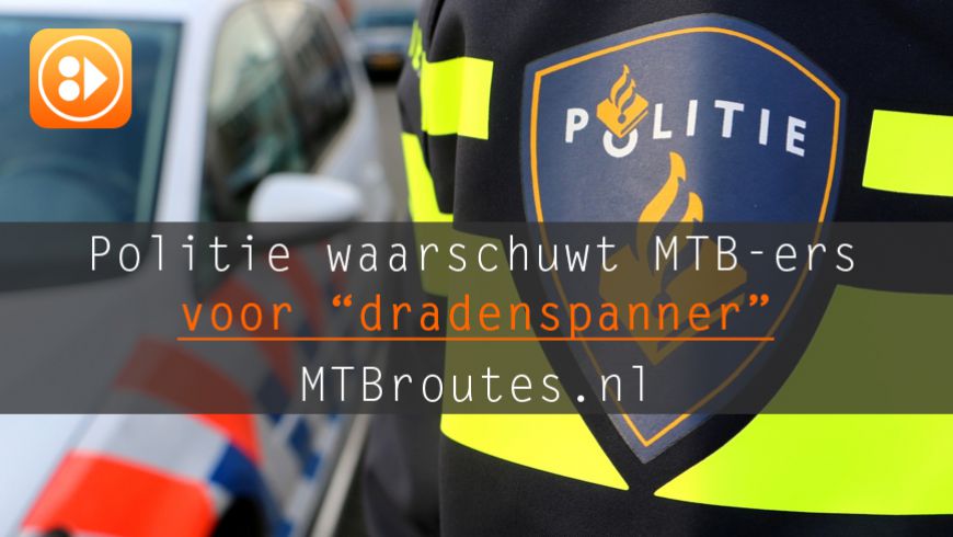 Politie waarschuwt mtb’ers voor levensgevaarlijke dradenspanner